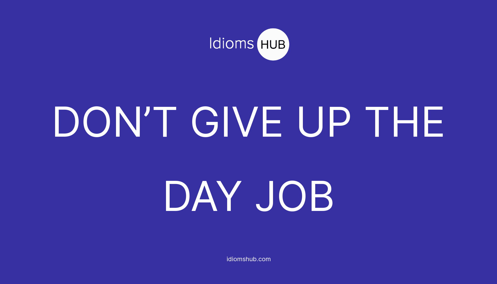 don-t-give-up-the-day-job-idiom-meaning-examples